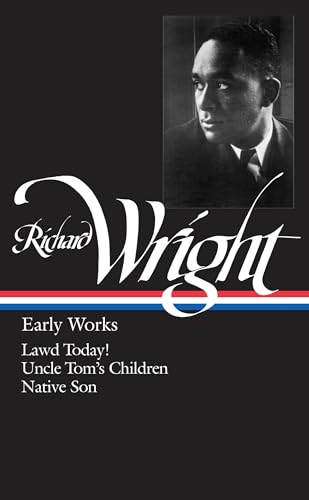 Richard Wright: Early Works (LOA #55): Lawd Today! / Uncle Tom's Children / Native Son (Library of America Richard Wright Edition, Band 1)